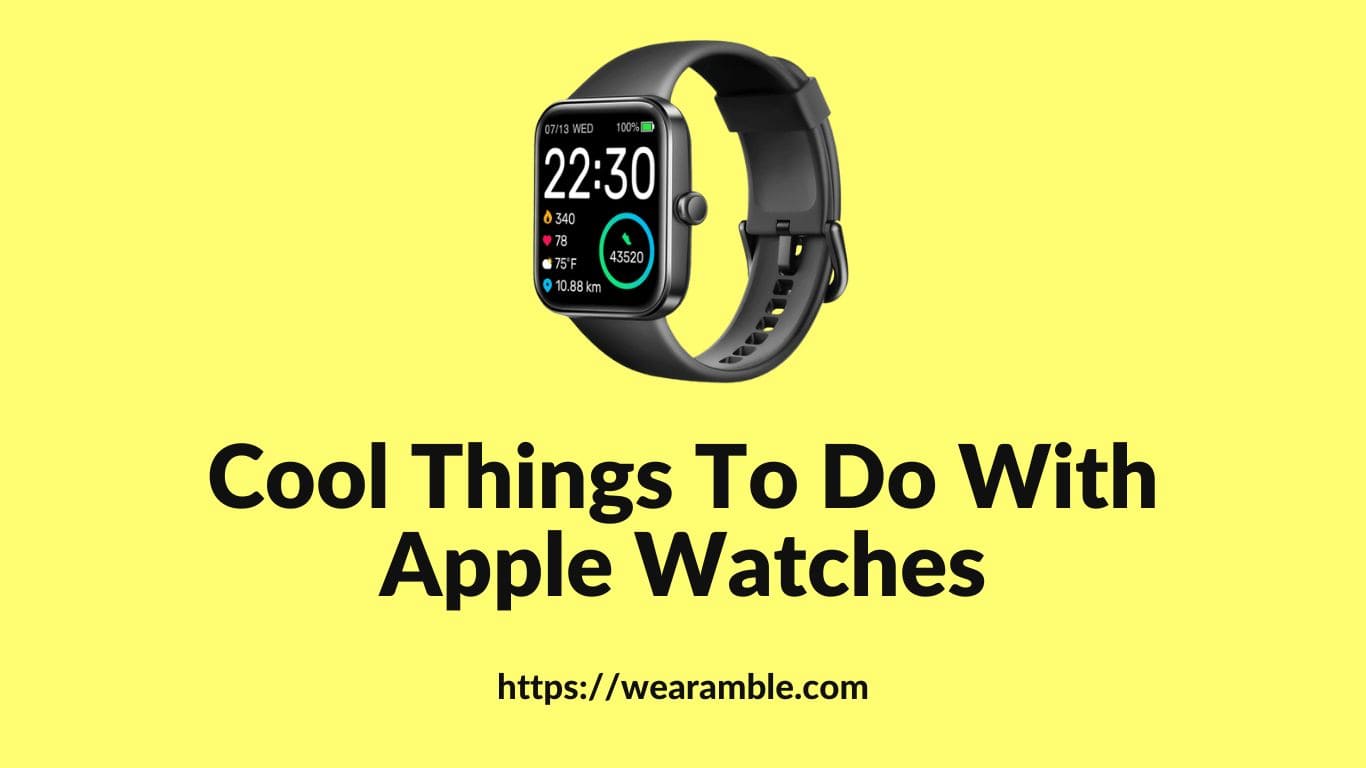 Cool Things To Do With Apple Watches