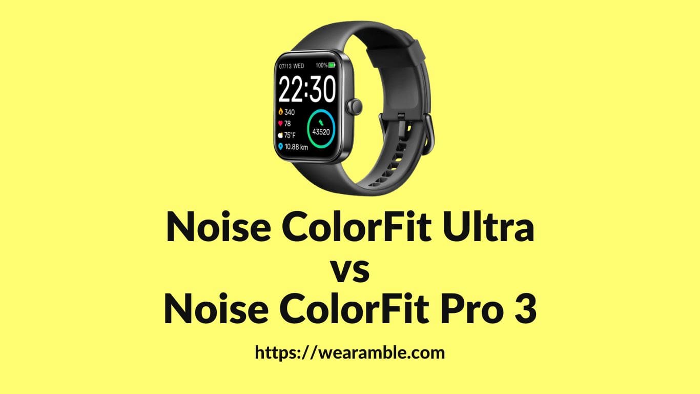 Noise ColorFit Ultra vs Noise ColorFit Pro 3