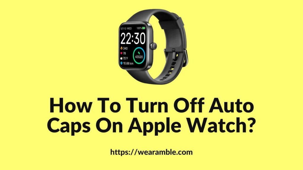 How To Turn Off Auto Caps On Apple Watch